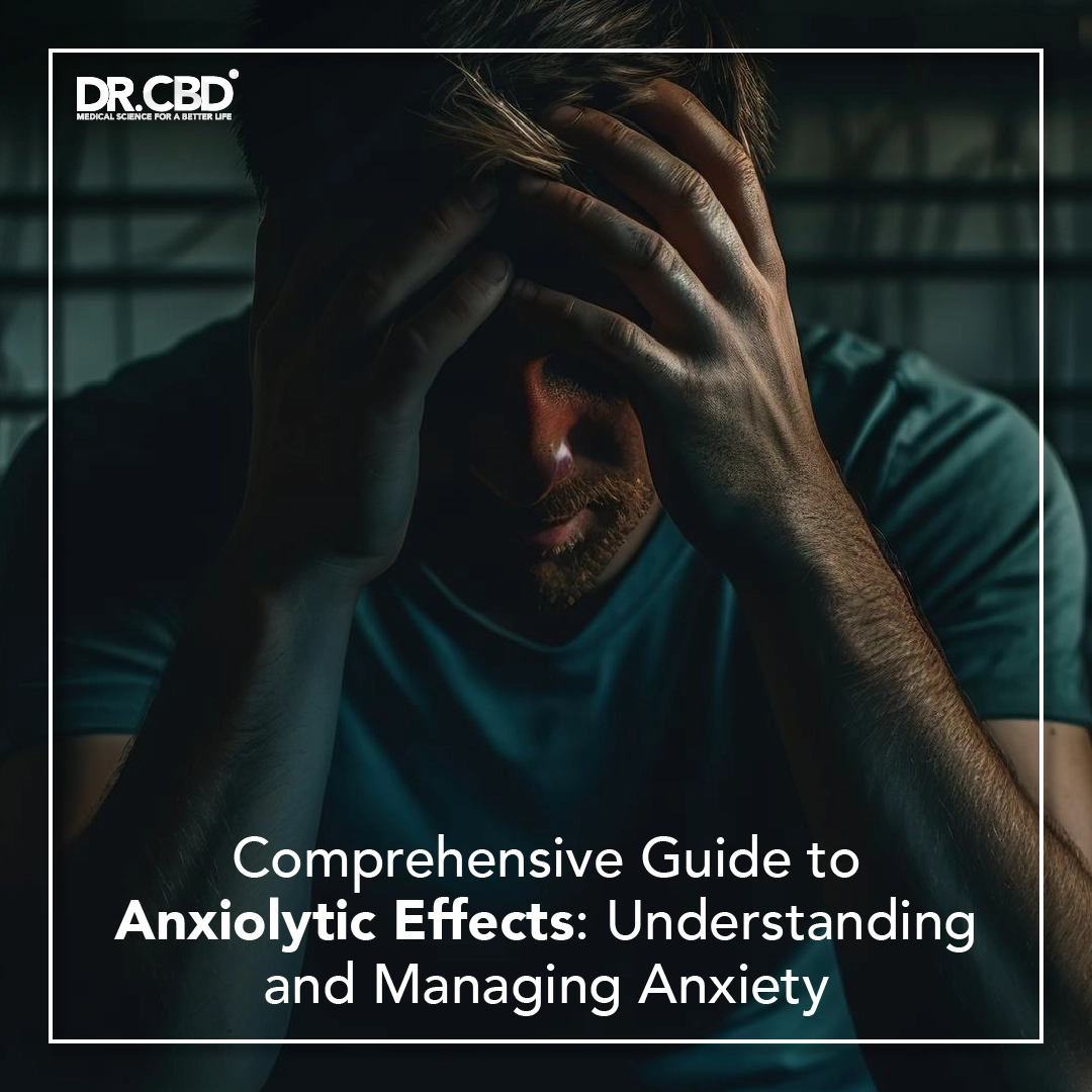 You are currently viewing Comprehensive Guide to Anxiolytic Effects: Understanding and Managing Anxiety